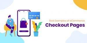 Top Examples of E-Commerce Website Checkout Pages You Should Know