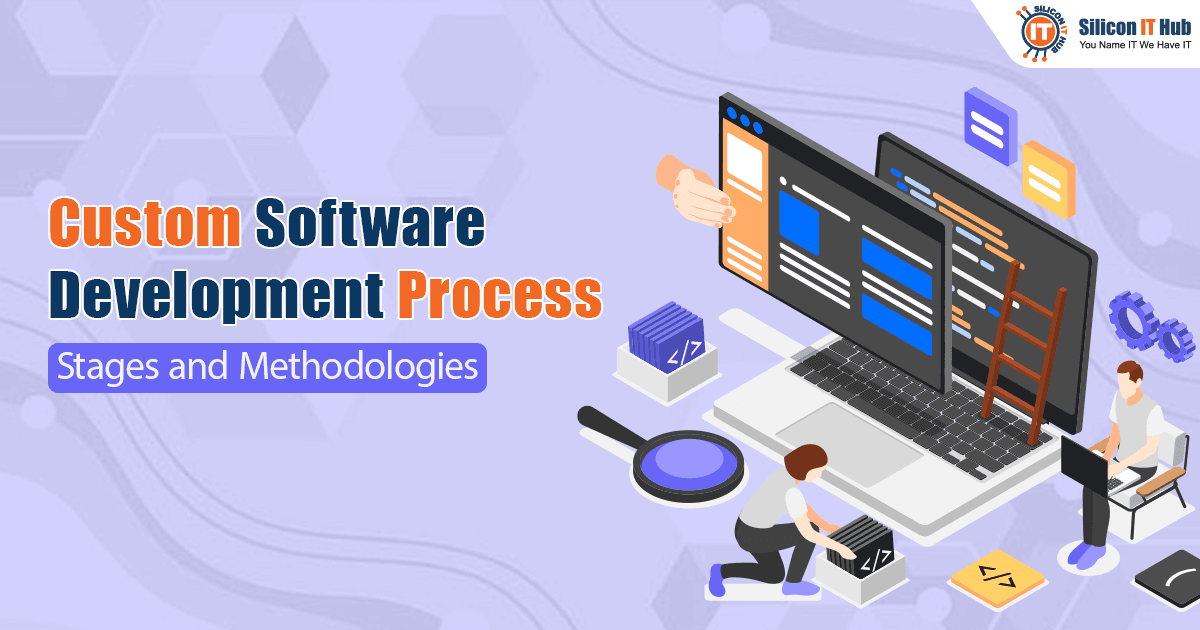Custom Software Development Process- Stages and Methods You Should Know