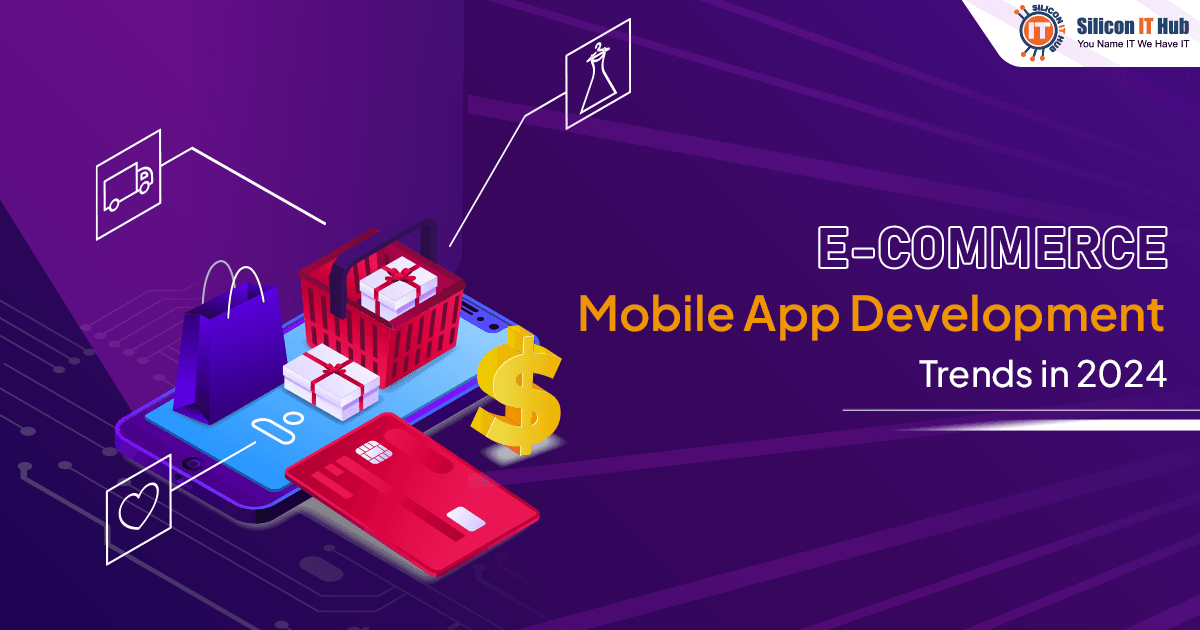 Top 10 E-Commerce App Development Trends to Watch Out for in 2024 Top 10 E-Commerce App Development Trends to Watch Out for in 2024