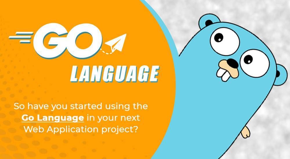 Have you started using the GoLang for next Web Application Project?