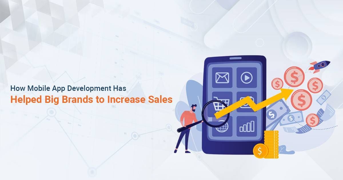 How Mobile App Development Company Has Helped Big Brands to Increase Sales