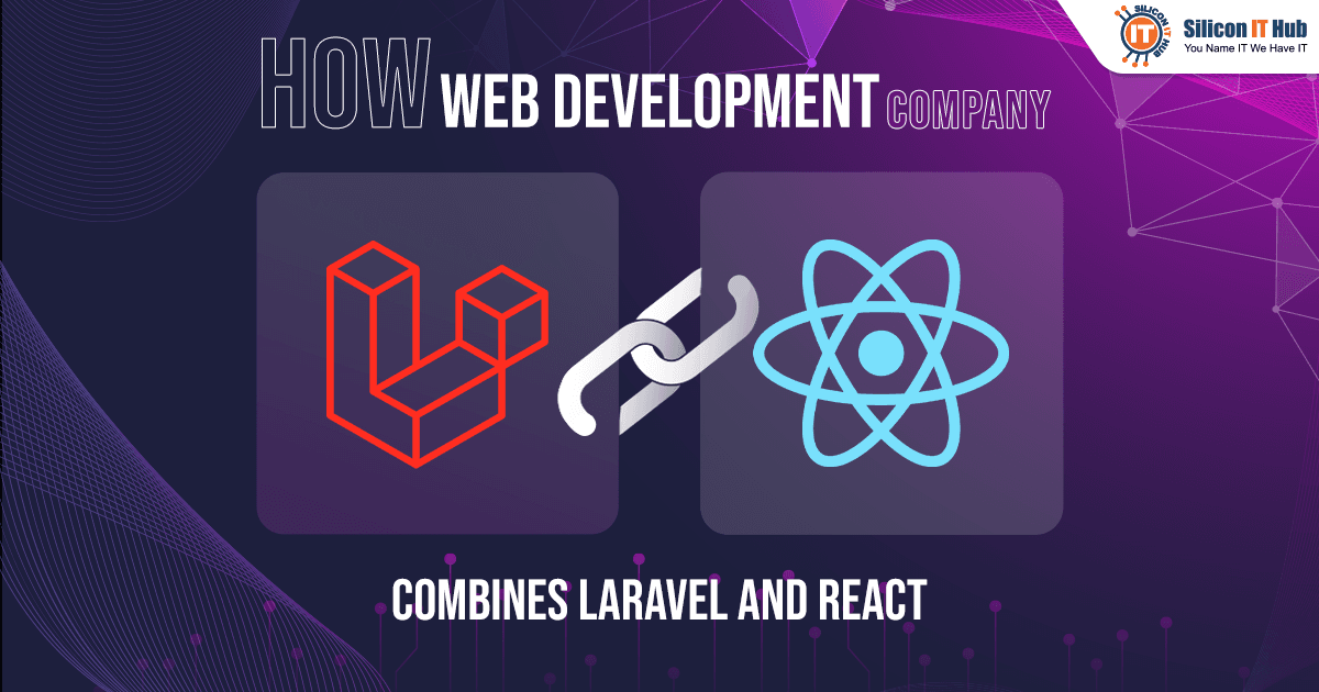 How Web Development Company Combines Laravel and React