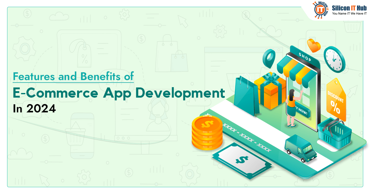 Key Features and Benefits of E-Commerce Apps You Should Know