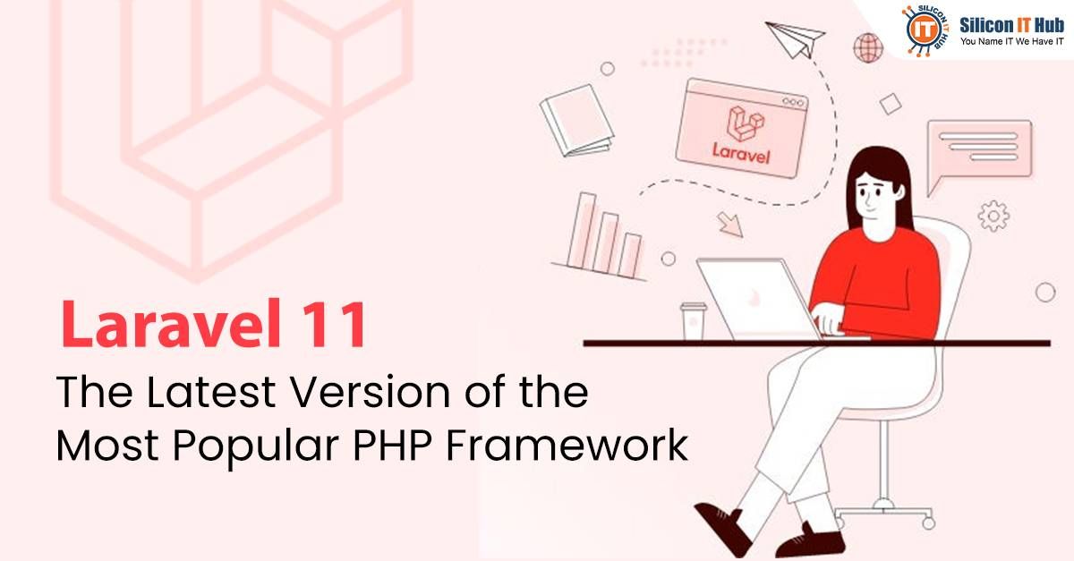Get Ready For The Latest Top Benefits of Laravel 11 Version