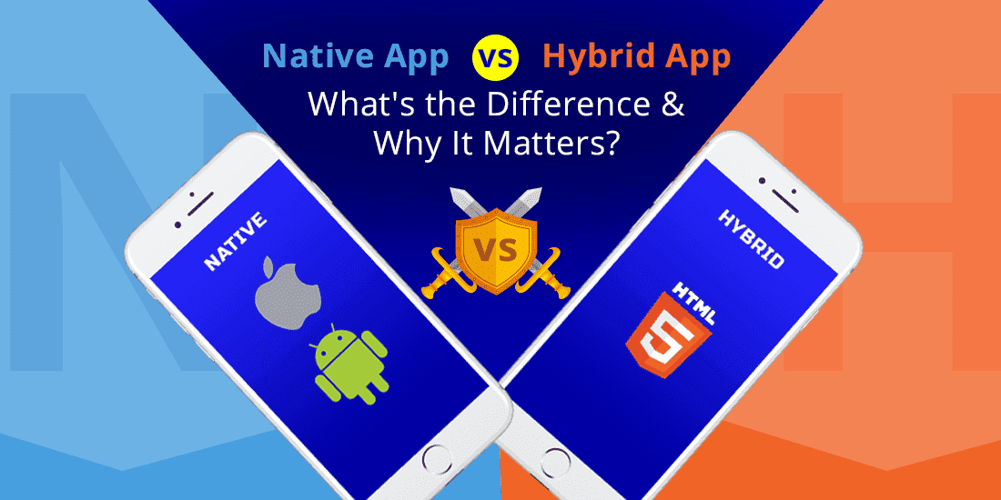 Native App vs Hybrid App: What’s the Difference & Why It Matters?