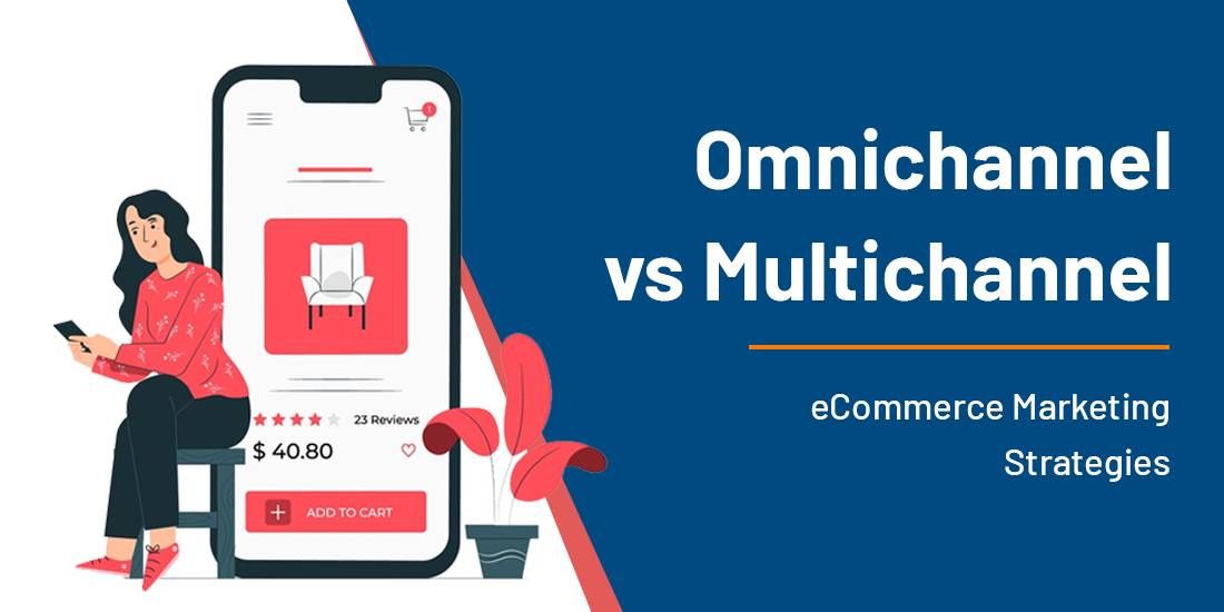 Omnichannel vs. Multichannel- Comparing Two E-Commerce Strategies