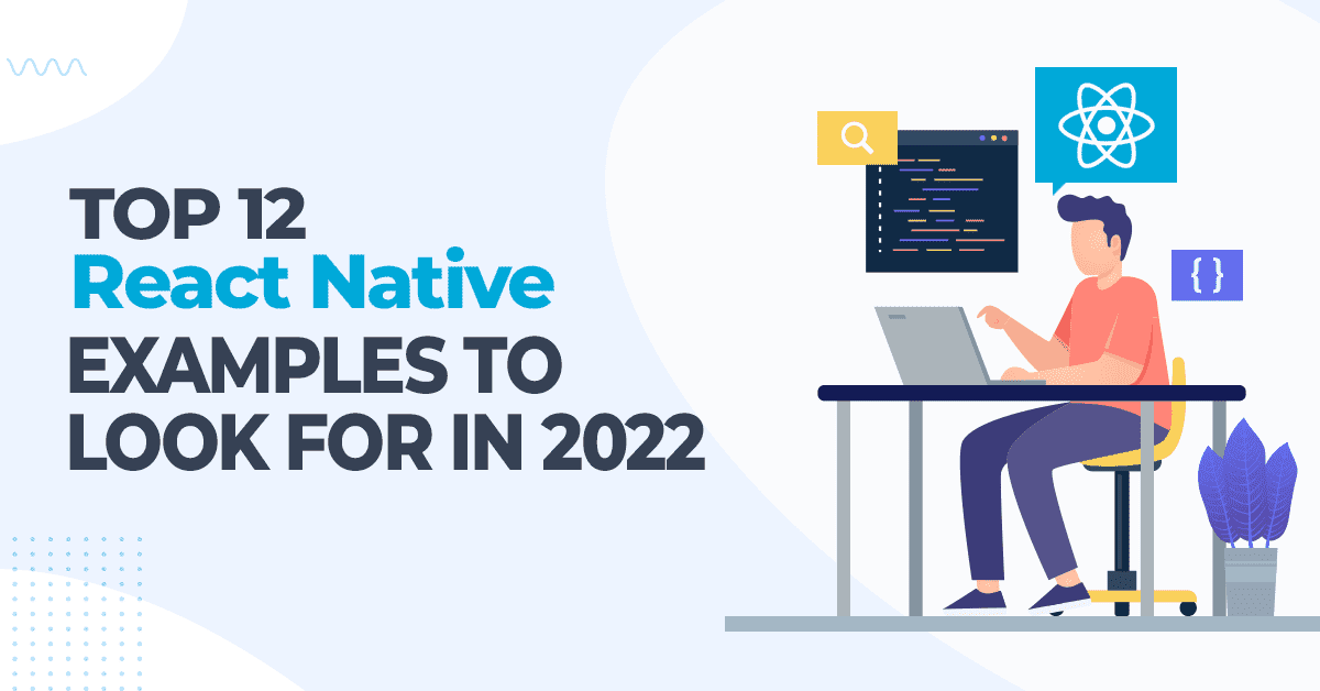 Top 12 React Native Examples to Look for in 2022