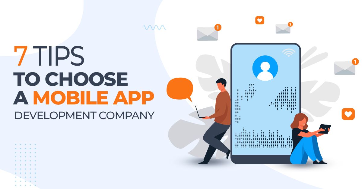7 Tips To Choose A Mobile App Development Company in 2024