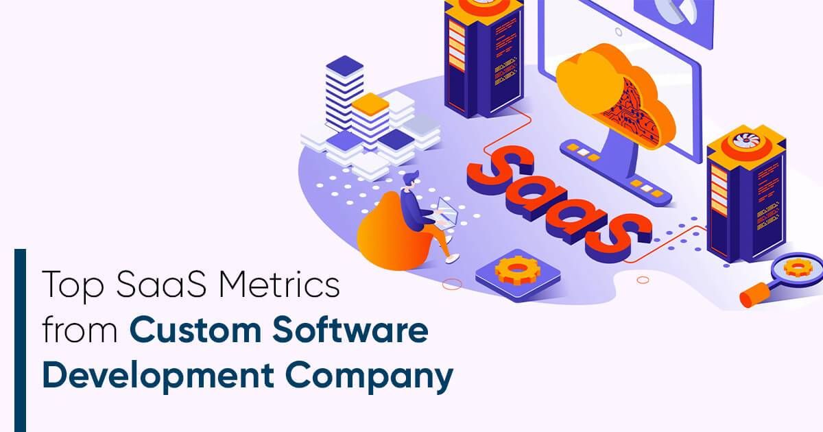 Top SaaS Metrics from Custom Software Development Company