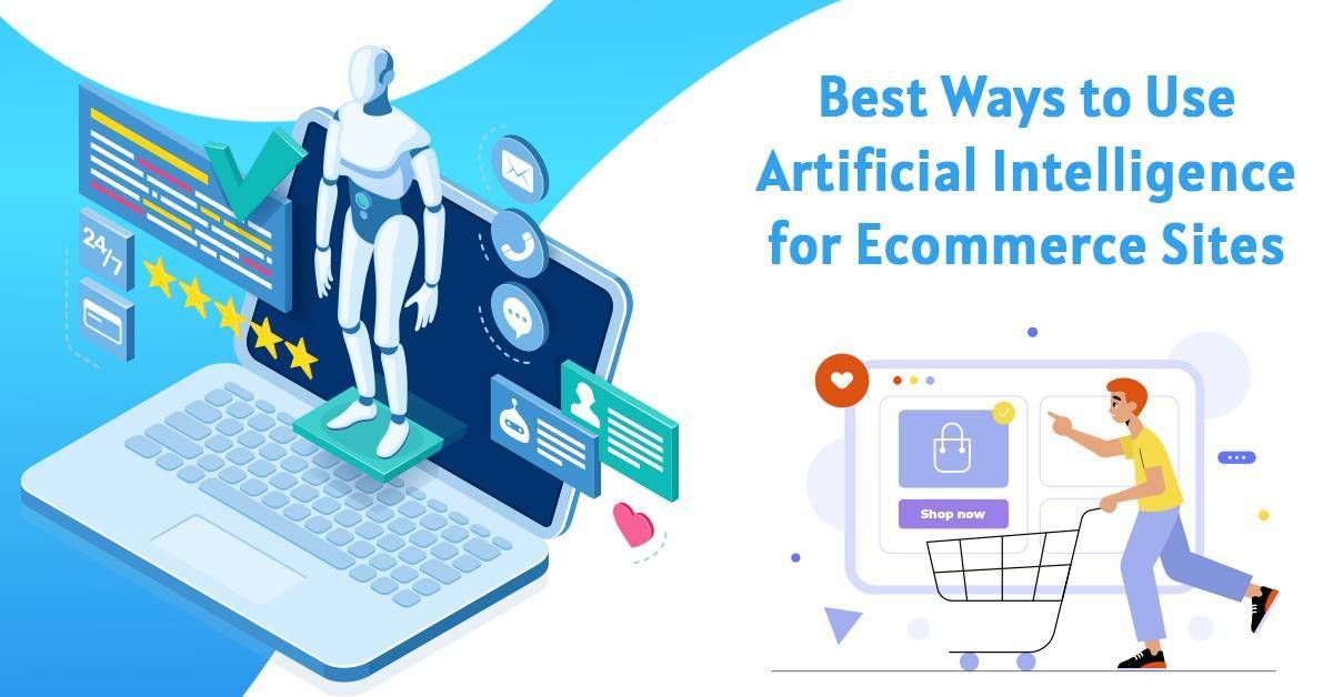 Best Ways to Use Artificial Intelligence for Ecommerce Sites Best Ways to Use Artificial Intelligence for Ecommerce Sites